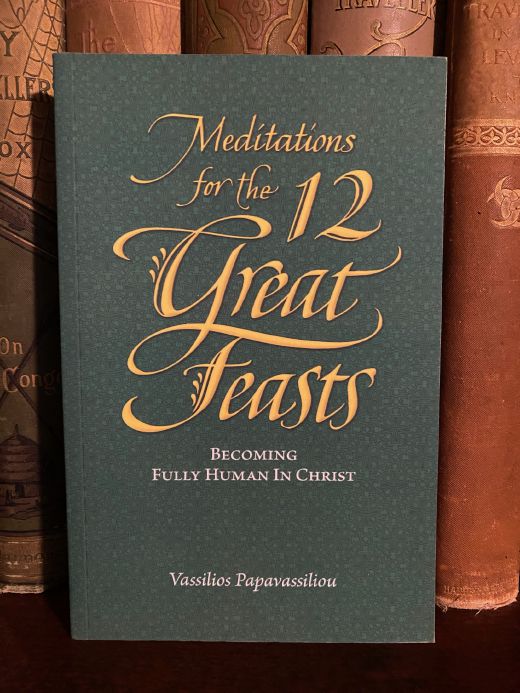 Cover of Drew's copy of Meditations for the Twelve Great Feasts: Becoming Fully Human in Christ
