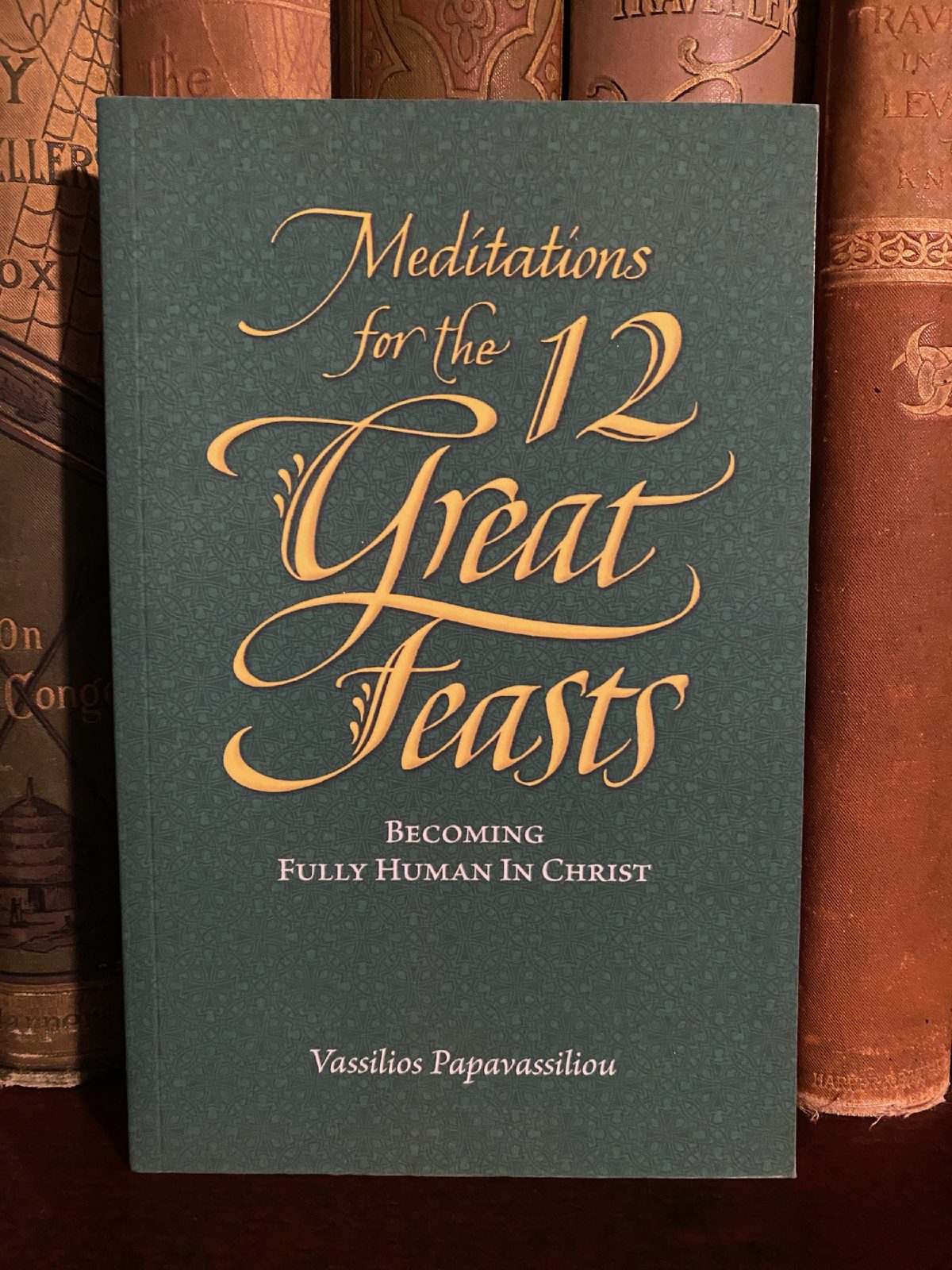 Cover of Drew's copy of Meditations for the Twelve Great Feasts: Becoming Fully Human in Christ
